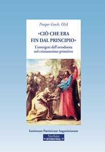 Image of «Ciò che era fin dal principio». L'emergere dell'ortodossia nel cristianesimo primitivo