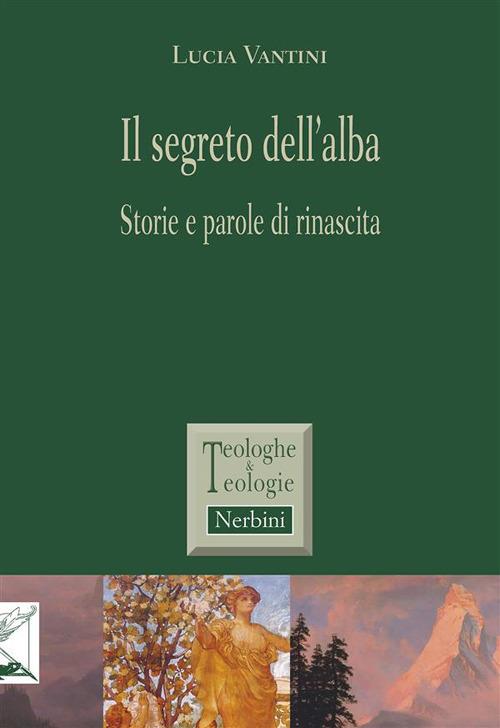 Il segreto dell'alba. Storie e parole di rinascita - Lucia Vantini - ebook