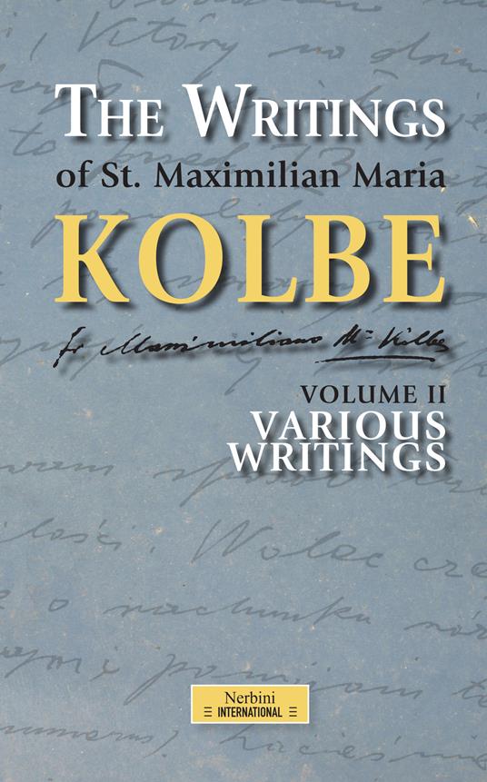 The writing of St. Maximilian Maria Kolbe. Vol. 2: Various writings - Kolbe Massimiliano (san) - copertina