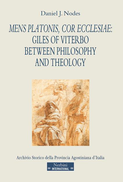 Mens Platonis, cor Ecclesiae: Giles of Viterbo between philosophy and theology - Daniel J. Nodes - copertina