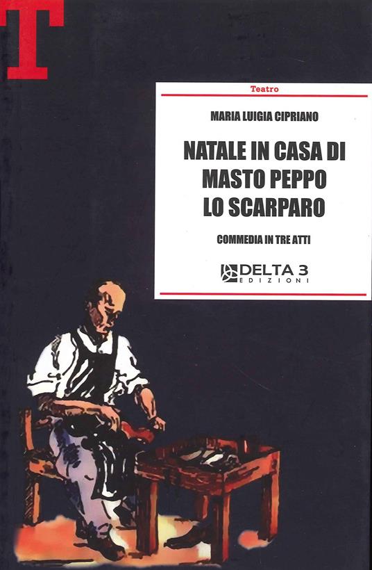 Natale in casa di Masto Peppo lo Scarparo. Commedia in tre atti - Maria Luigia Cipriano - copertina