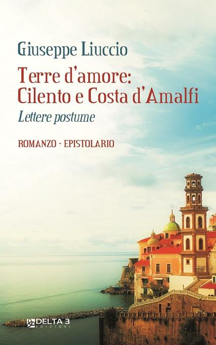 Terre d'amore: Cilento e Costa d'Amalfi. Lettere postume - Giuseppe Liuccio - copertina