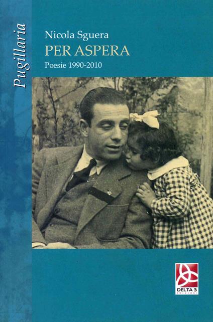 Per Aspera. Poesie 1990-2010 - Nicola Sguera - copertina