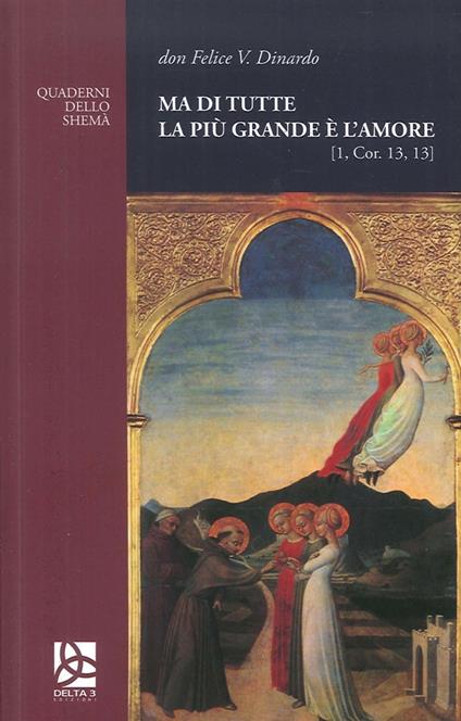 Ma di tutte la più grande è l'amore (1, Cor.13, 13) - Felice V. Dinardo - copertina