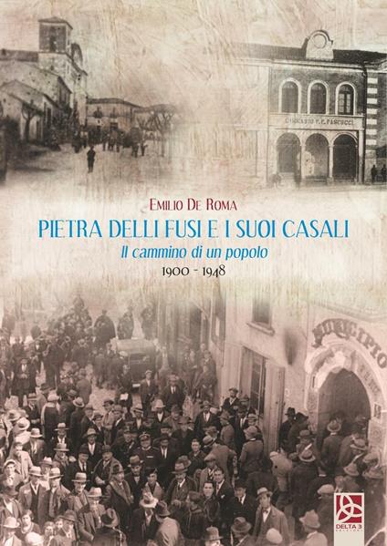 Pietra delli fusi e i suoi casali. Il cammino di un popolo 1900-1948 - Emilio De Roma - copertina