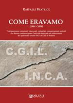 Come eravamo (1984-2008). Testimonianze: relazioni, interventi, volantini, comunicazioni, articoli che hanno contrassegnato l'attività sindacale ed istituzionale del patronato zonale INCA-CGIL di Solofra