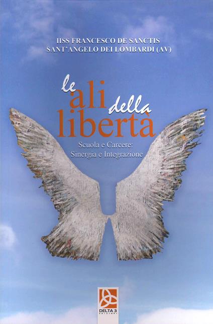 Le ali della libertà. Scuola e carcere sinergia e integrazione - copertina