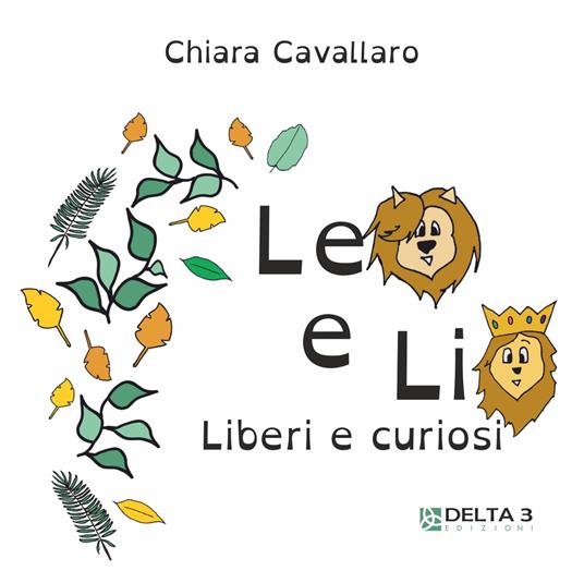 Leo e Lio. Liberi e curiosi. Ediz. illustrata - Chiara Cavallaro - copertina