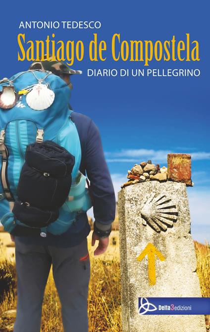 Santiago de compostela. Diario di un pellegrino - Antonio Tedesco - copertina