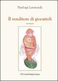 Il venditore di giocattoli - Pierluigi Larotonda - copertina