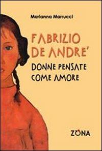 Fabrizio De André. Donne pensate come amore - Marianna Marrucci - copertina