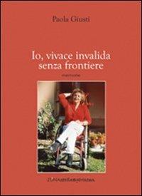 Io, vivace invalida senza frontiere - Paola Giusti - copertina