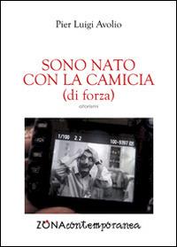 Sono nato con la camicia (di forza) - Pier Luigi Avolio - copertina