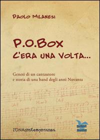 P.O.Box c'era una volta... Genesi di un cantautore e storia di una band degli anni Novanta - Paolo Milanesi - copertina