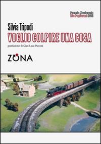 Voglio colpire una cosa. Premio Pagliariani 2015 - Silvia Tripodi - copertina