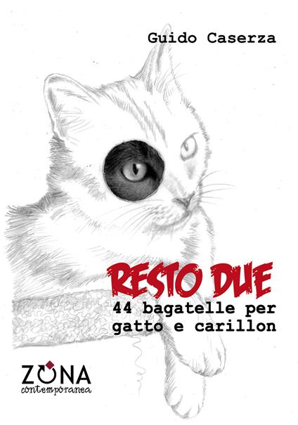 Resto due. 44 bagatelle per gatto e carillon - Guido Caserza - ebook