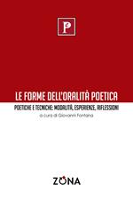 Le forme dell'oralità poetica. Poetiche e tecniche: modalità, esperienze, riflessioni