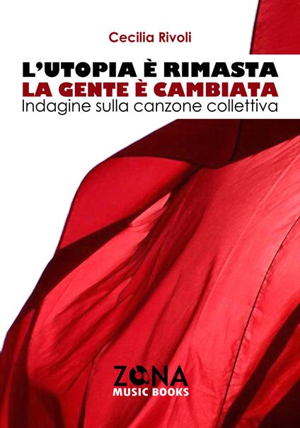 L'utopia è rimasta, la gente è cambiata. Indagine sulla canzone collettiva - Cecilia Rivoli - copertina