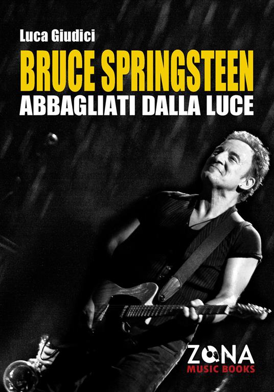 Bruce Springsteen. Abbagliati dalla luce - Luca Giudici - ebook