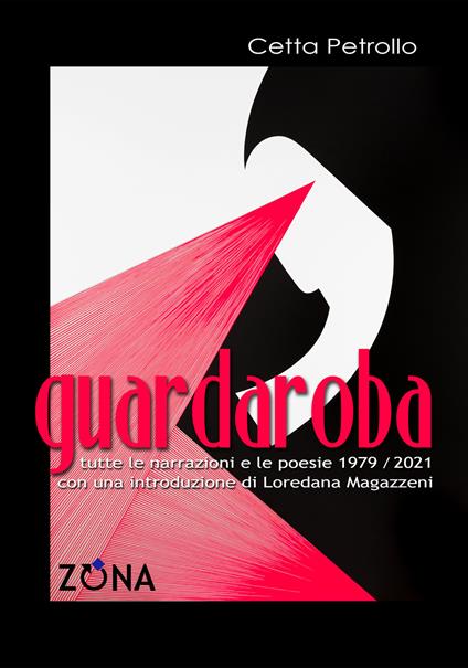 Guardaroba. Tutte le narrazioni e le poesie 1979/2021 - Cetta Petrollo - copertina