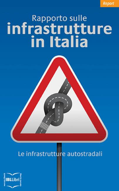 Rapporto sulle infrastrutture in Italia. Le infrastrutture autostradali - C. Stagnaro - ebook