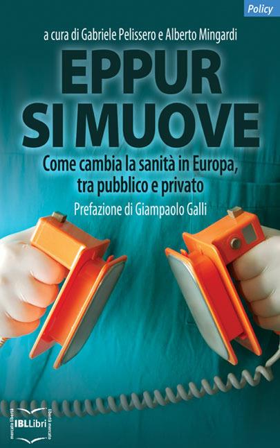 Eppur si muove. Come cambia la sanità in Europa, fra pubblico e privato - Alberto Mingardi,Gabriele Pelissero - ebook