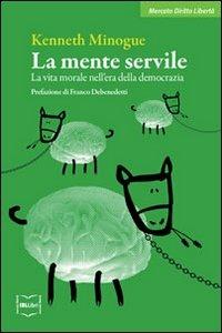 La mente servile. La vita morale nell'era della democrazia - Kenneth Minogue - copertina