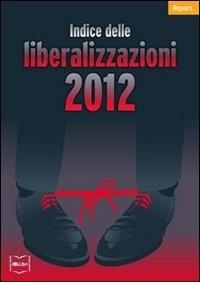 Indice delle liberalizzazioni 2012 - Carlo Stagnaro - ebook