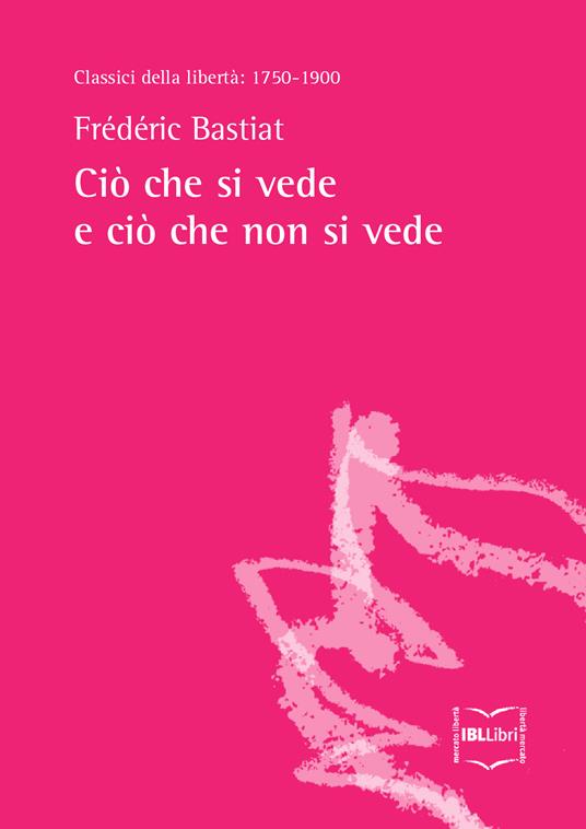 Ciò che si vede e ciò che non si vede - Frédéric Bastiat - ebook