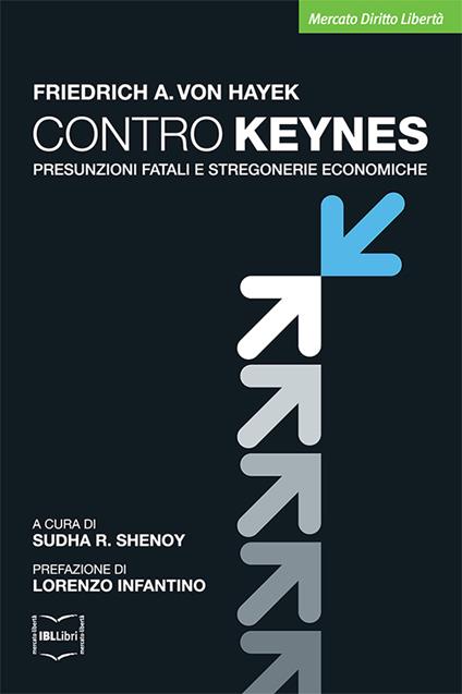 Contro Keynes. Presunzioni fatali e stregonerie economiche - Friedrich A. von Hayek,Sudha Shenoy - ebook