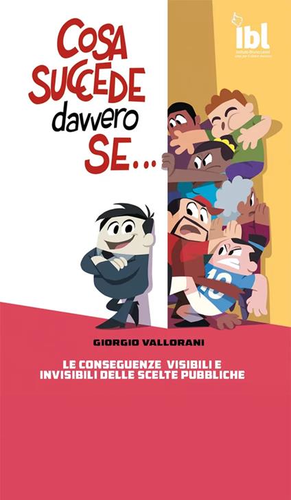 Cosa succede davvero se... Le conseguenze visibili e invisibili delle scelte pubbliche - Giorgio Vallorani - copertina