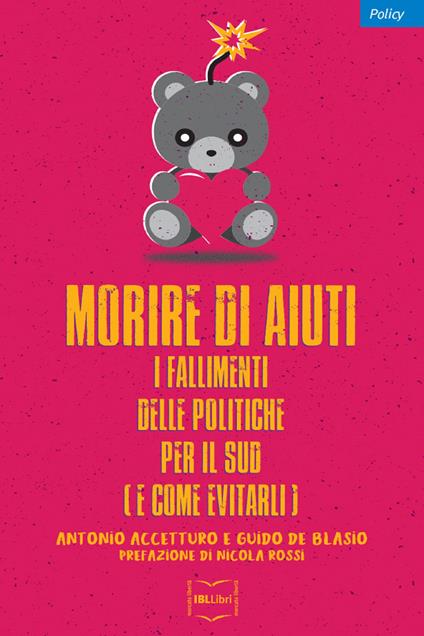 Morire di aiuti. I fallimenti delle politiche per il Sud (e come evitarli) - Antonio Accetturo,Guido De Blasio - ebook