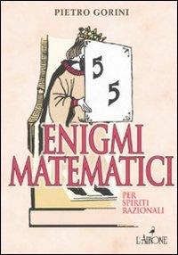 Enigmi matematici per spiriti razionali - Pietro Gorini - copertina