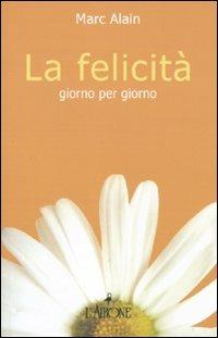 La felicità giorno per giorno - Marc Alain - copertina