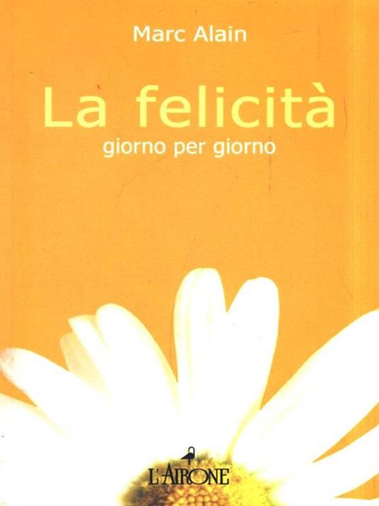 La felicità giorno per giorno - Marc Alain - 3