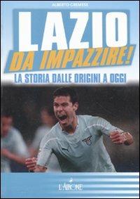 Lazio da impazzire! La storia dalle origini a oggi - Alberto Gremese - copertina