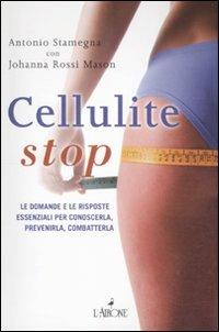 Cellulite stop. Le domande e le risposte essenziali per conoscerla,  prevenirla, combatterla - Antonio Stamegna - Johanna Rossi Mason - - Libro  - L'Airone Editrice Roma - Vivere bene