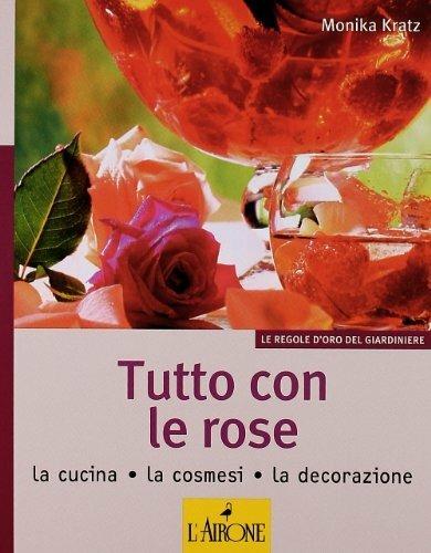 Tutto con le rose. La cucina, la cosmesi, la decorazione - Monika Kratz - 6