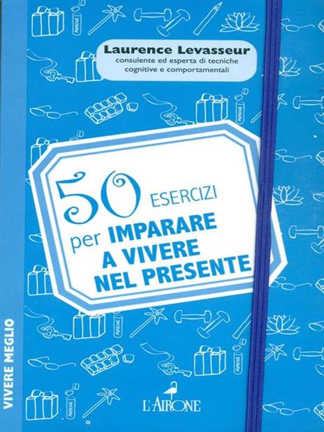 50 esercizi per imparare a vivere nel presente - Laurence Levasseur - 4