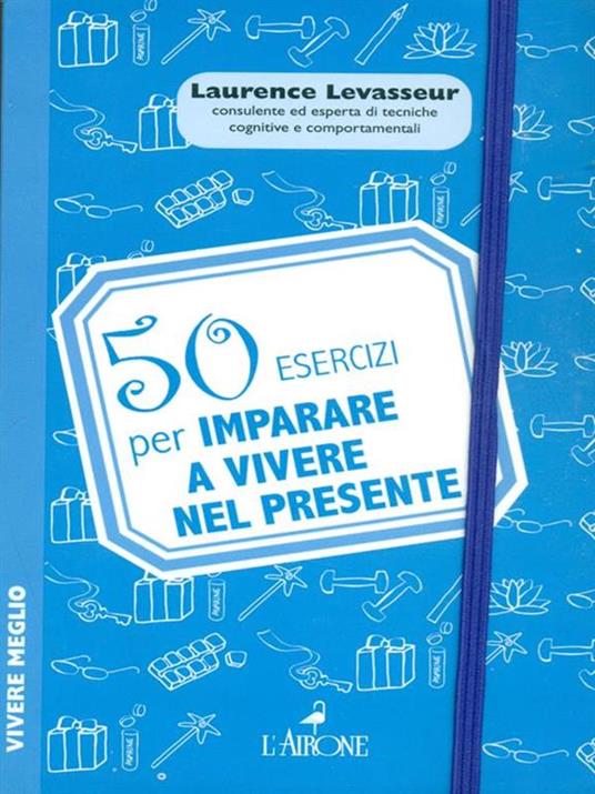 50 esercizi per imparare a vivere nel presente - Laurence Levasseur - 5