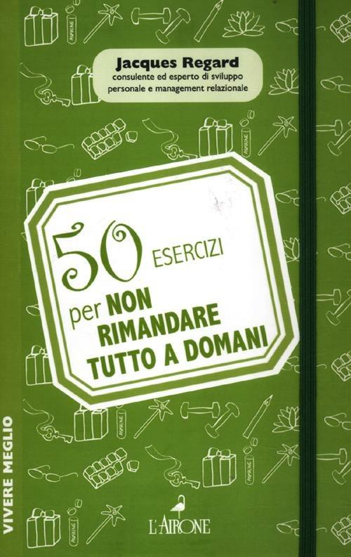 50 esercizi per non rimandare tutto a domani - Jacques Regard - 3