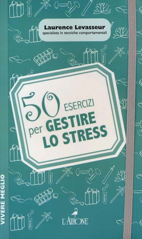 50 esercizi per gestire lo stress - Laurence Levasseur - 6