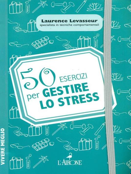 50 esercizi per gestire lo stress - Laurence Levasseur - 4