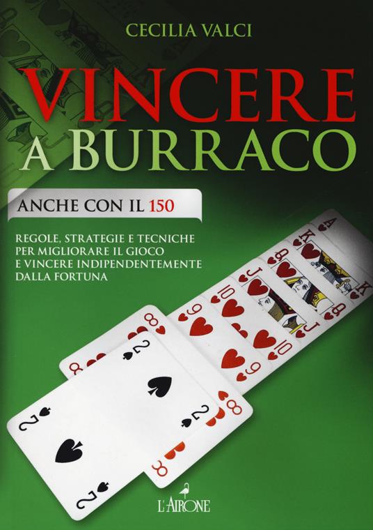 Vincere a burraco anche con il 150. Regole, strategie e tecniche per migliorare il gioco e vincere indipendentemente dalla fortuna - Cecilia Valci - copertina