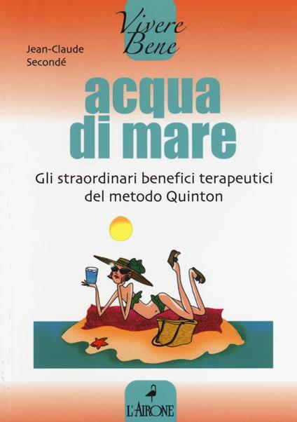 Acqua di mare. Gli straordinari benefici terapeutici del metodo Quinton - Jean-Claude Secondé - copertina