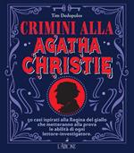 Crimini alla Agatha Christie. 50 casi ispirati alla regina del giallo che metteranno alla prova le abilità di ogni lettore-investigatore