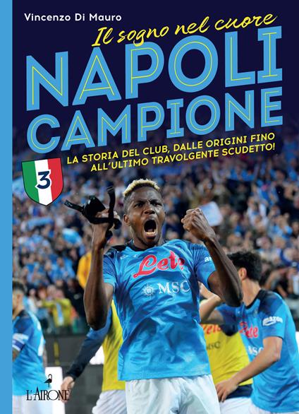 Napoli campione. Il sogno nel cuore. La storia del club, dalle origini fino all'ultimo travolgente scudetto! - Vincenzo Di Mauro - copertina