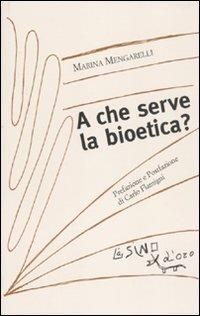 A che serve la bioetica? - Marina Mengarelli - copertina