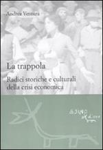 La trappola. Radici storiche e culturali della crisi economica