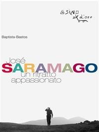 José Saramago. Un ritratto appassionato - Baptista Bastos,D. Petruccioli - ebook